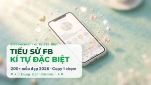 Tiểu Sử FB Kí Tự Đặc Biệt – 200+ Mẫu Đẹp 2026
