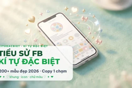 Tiểu sử FB kí tự đặc biệt đẹp 2026