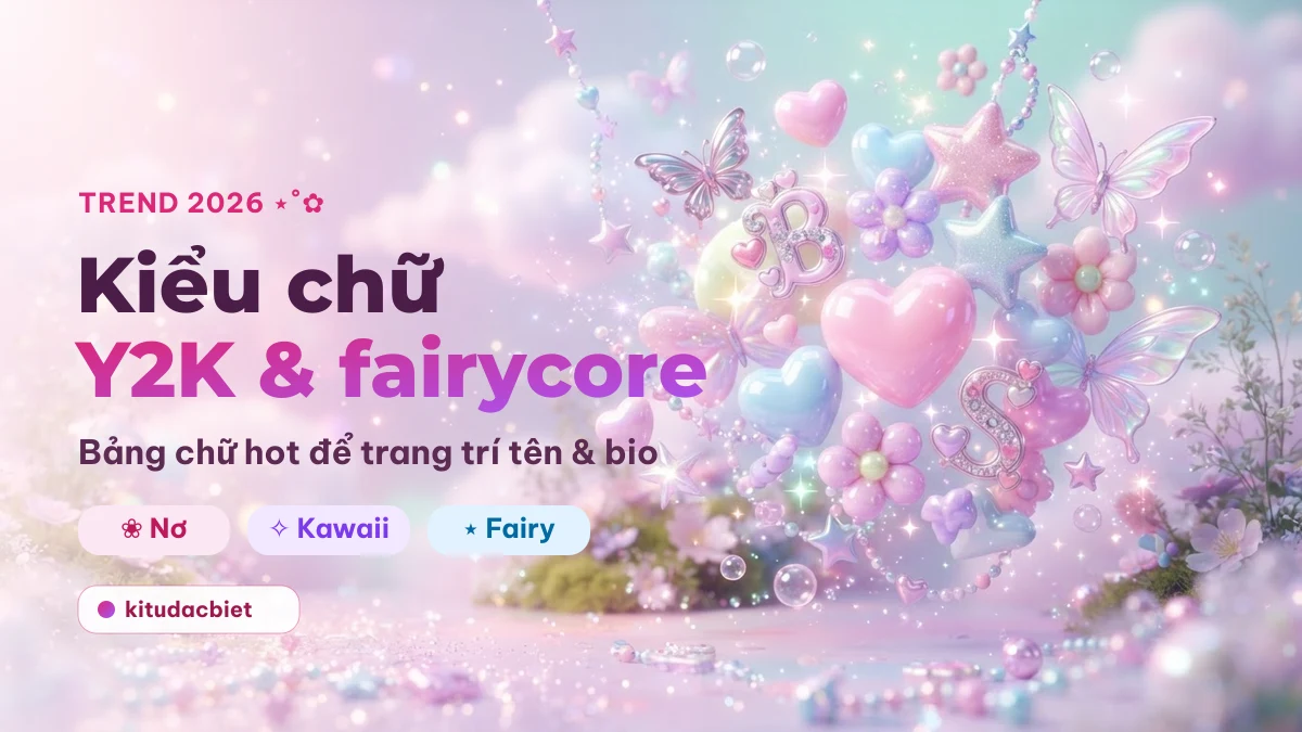 Kiểu chữ Y2K và fairycore trend 2026 tại kitudacbiet