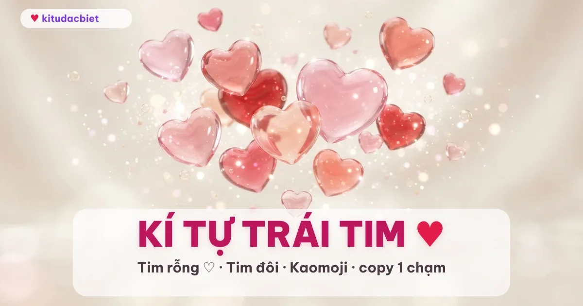 Kí tự trái tim ❤ ♡ copy nhanh tại kitudacbiet