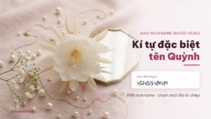 Kí Tự Đặc Biệt Tên Quỳnh ❤️ Nick Quỳnh Đẹp 2026