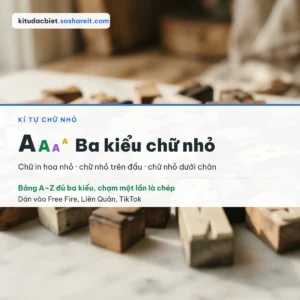 Kí Tự Chữ Nhỏ ❤️ 238 Mẫu Đẹp + Bảng A–Z 3 Kiểu 2026