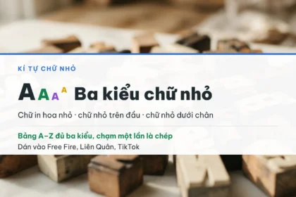 Ba kiểu kí tự chữ nhỏ: chữ in hoa nhỏ, chữ nhỏ trên đầu và chữ nhỏ dưới chân