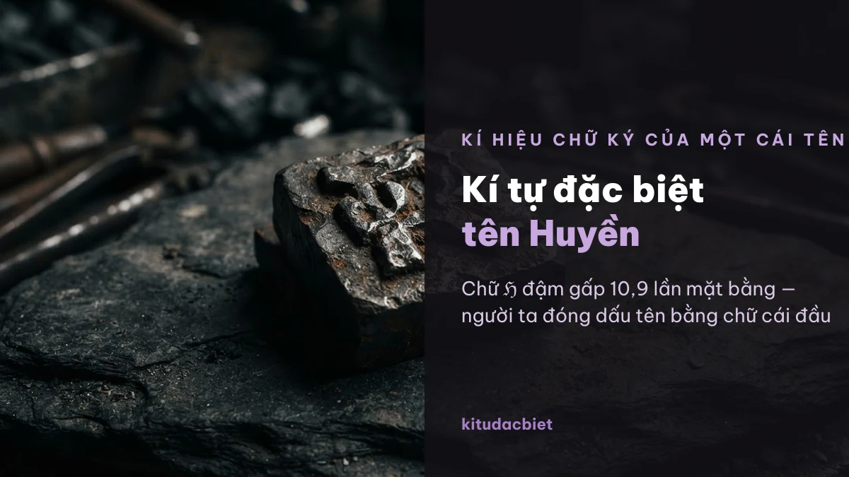 Kí tự đặc biệt tên Huyền bên khối chữ sắt rèn